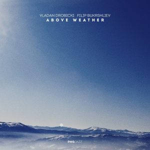 „Above Weather“ – ново џез издание на Владан Дробицки и Филип Букршлиев