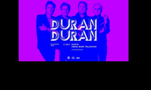 DURAN DURAN СО ЕКСКЛУЗИВНО АРЕНА ШОУ ВО СКОПЈЕ